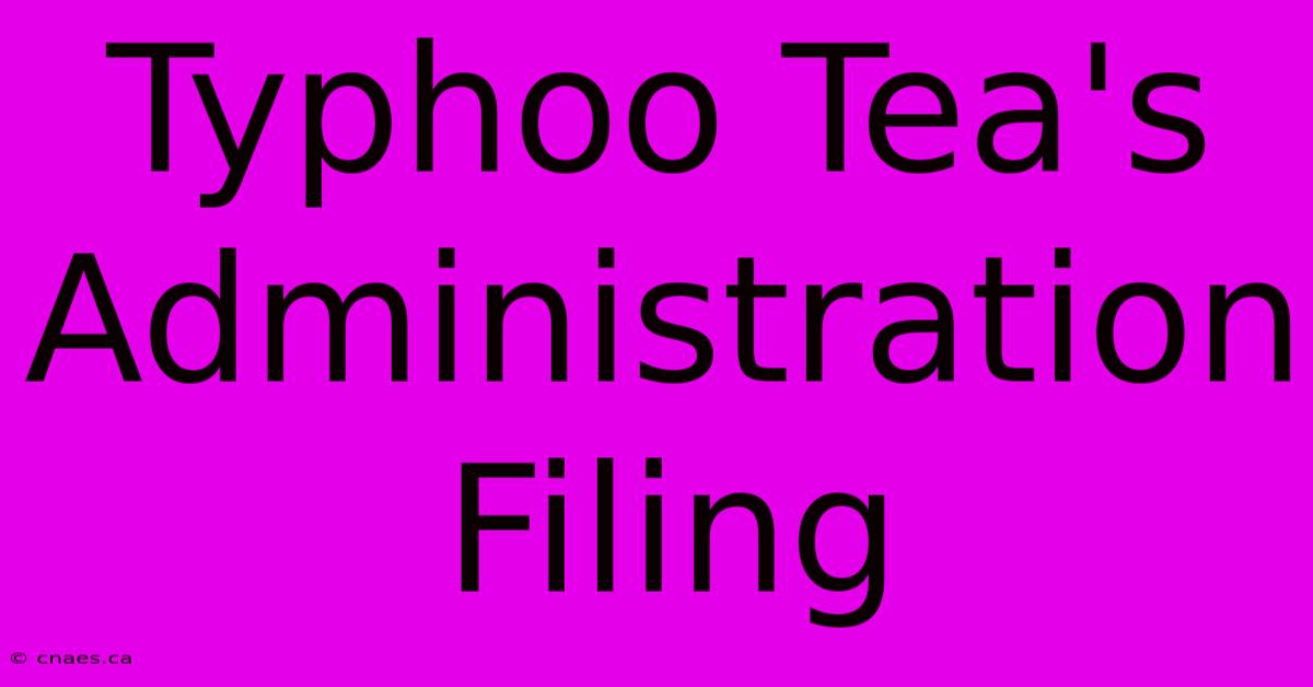 Typhoo Tea's Administration Filing