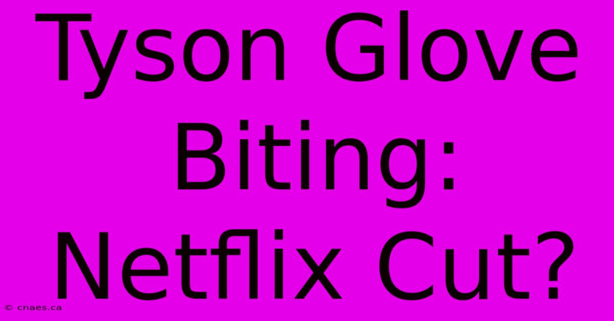 Tyson Glove Biting: Netflix Cut?