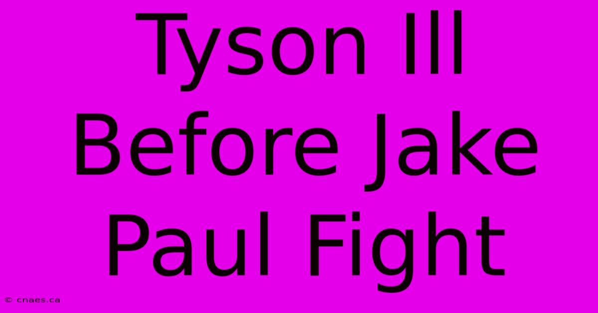 Tyson Ill Before Jake Paul Fight 