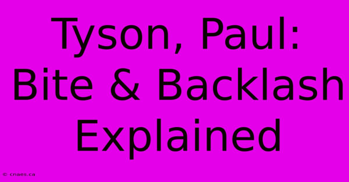 Tyson, Paul: Bite & Backlash Explained