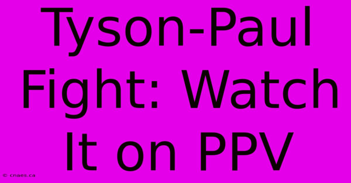 Tyson-Paul Fight: Watch It On PPV