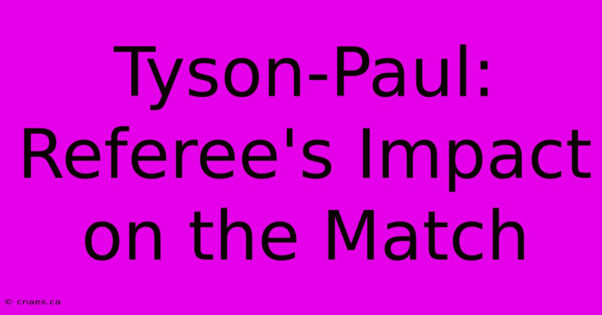 Tyson-Paul: Referee's Impact On The Match