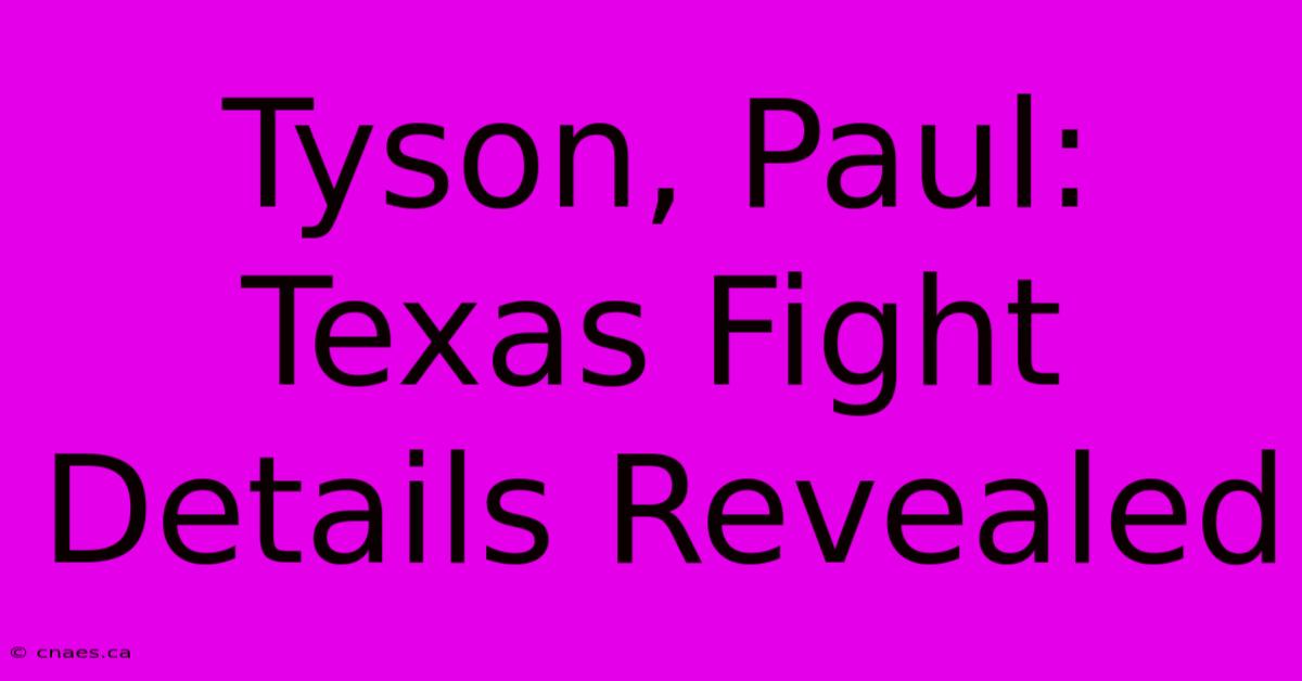 Tyson, Paul: Texas Fight Details Revealed 