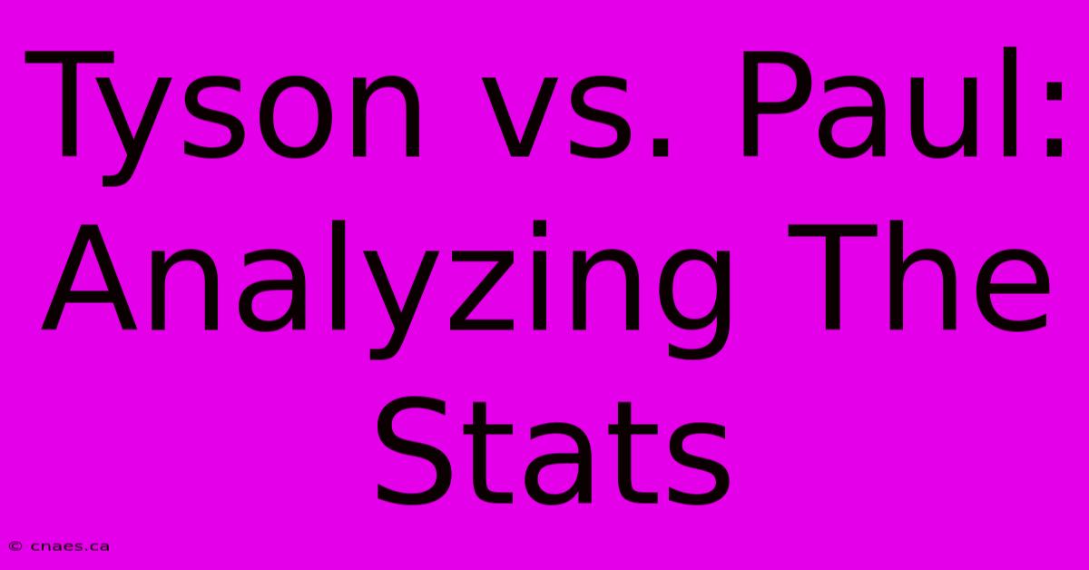 Tyson Vs. Paul: Analyzing The Stats