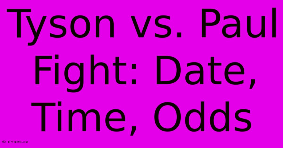 Tyson Vs. Paul Fight: Date, Time, Odds