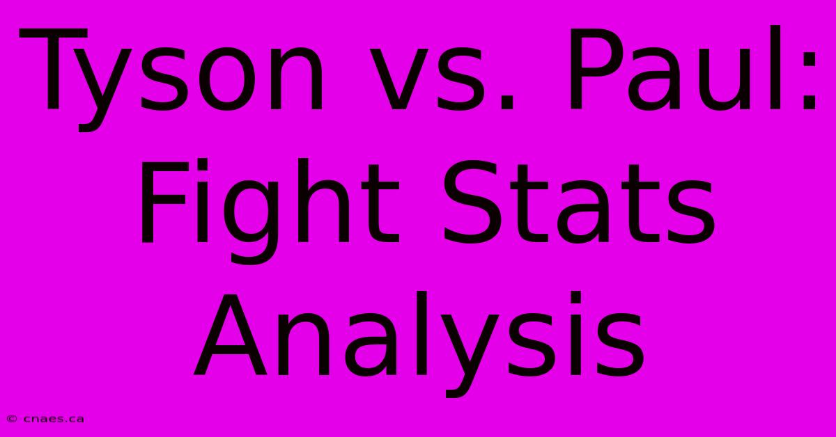 Tyson Vs. Paul:  Fight Stats  Analysis 