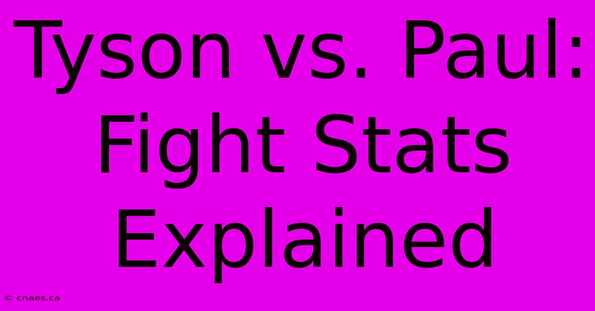 Tyson Vs. Paul: Fight Stats Explained