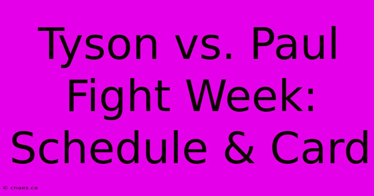 Tyson Vs. Paul Fight Week: Schedule & Card