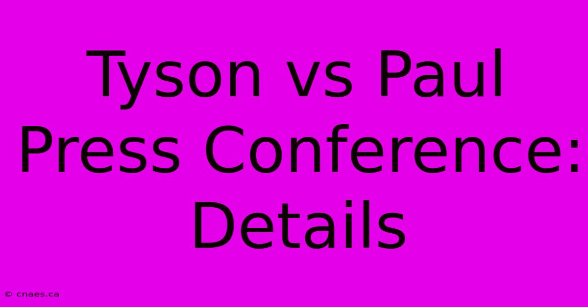 Tyson Vs Paul Press Conference: Details 