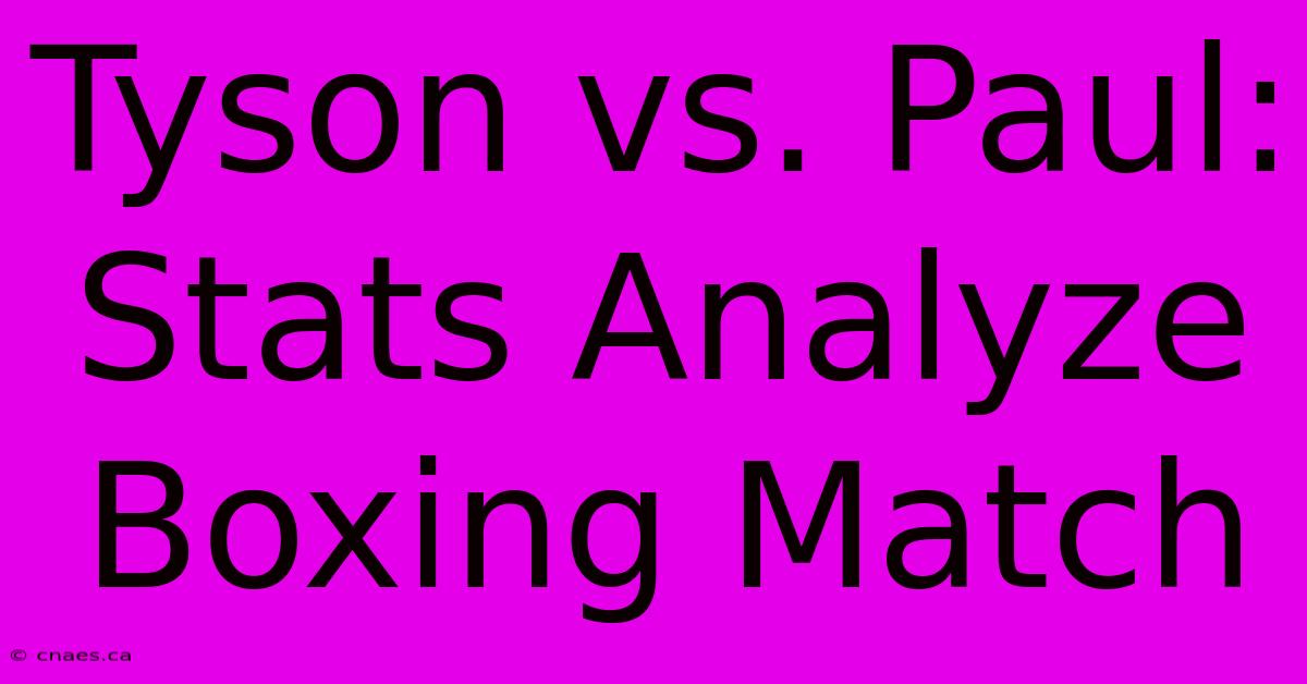 Tyson Vs. Paul: Stats Analyze Boxing Match