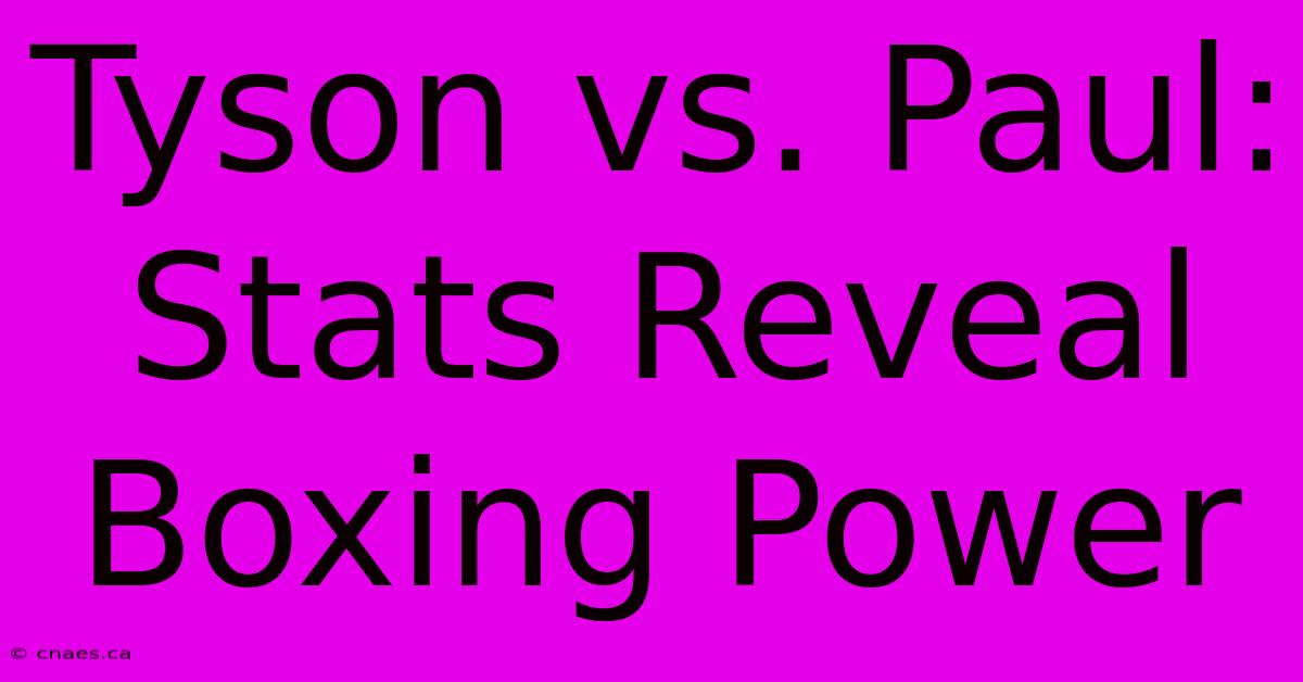 Tyson Vs. Paul: Stats Reveal Boxing Power 