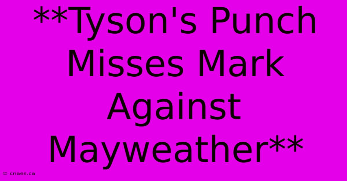 **Tyson's Punch Misses Mark Against Mayweather**