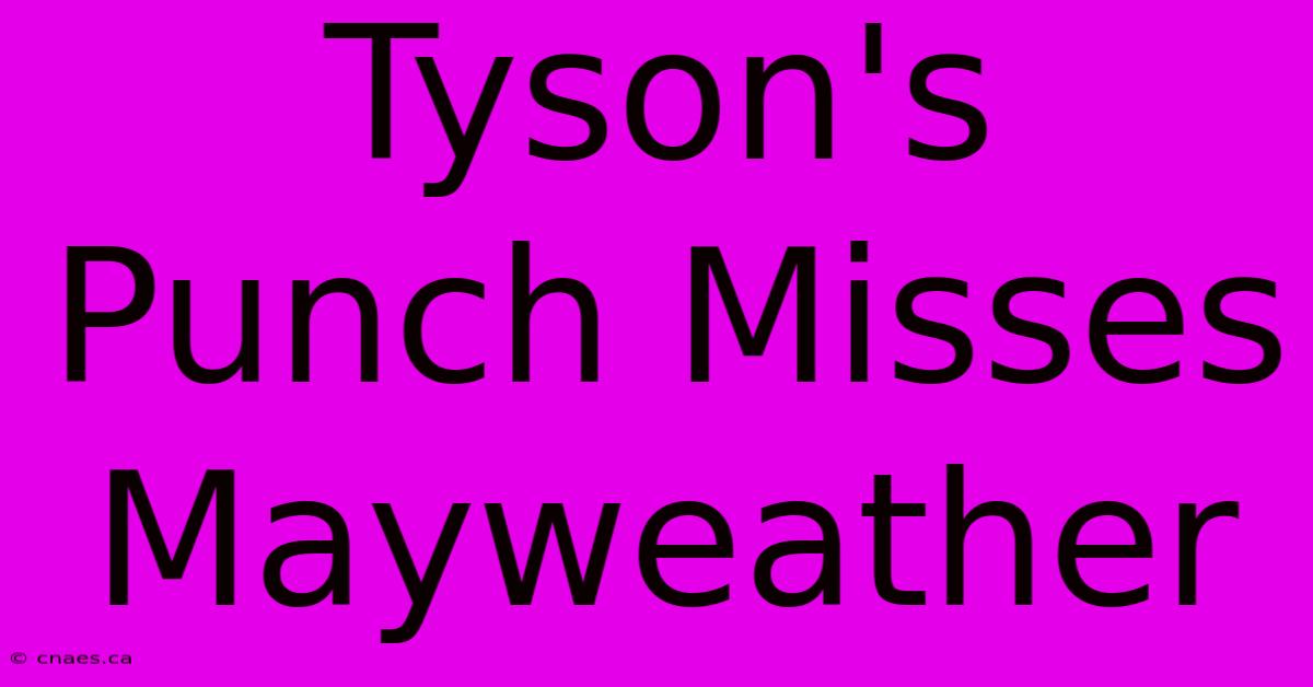 Tyson's Punch Misses Mayweather