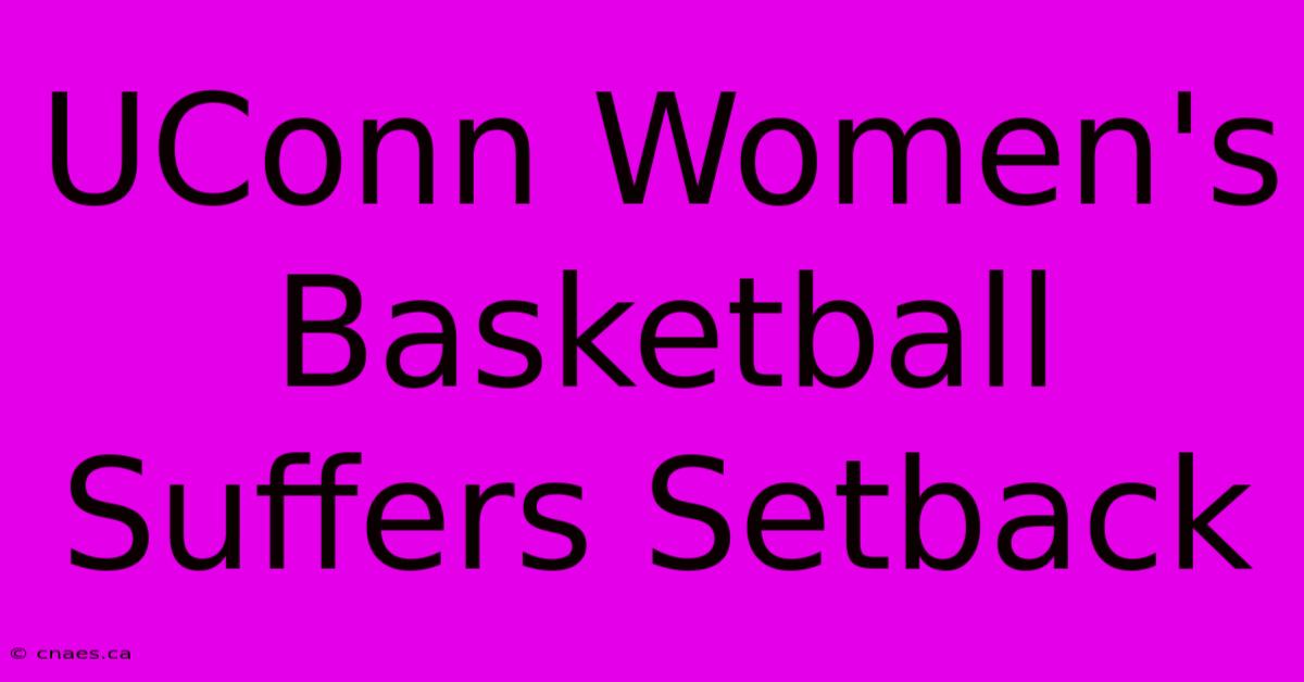 UConn Women's Basketball Suffers Setback