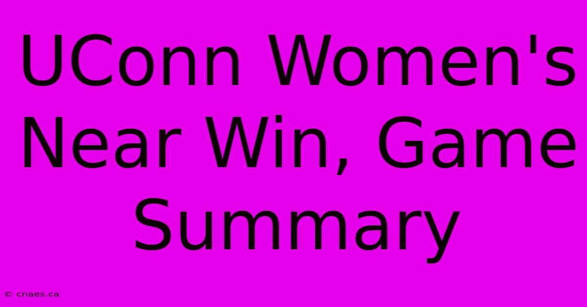 UConn Women's Near Win, Game Summary