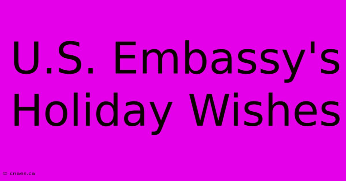 U.S. Embassy's Holiday Wishes