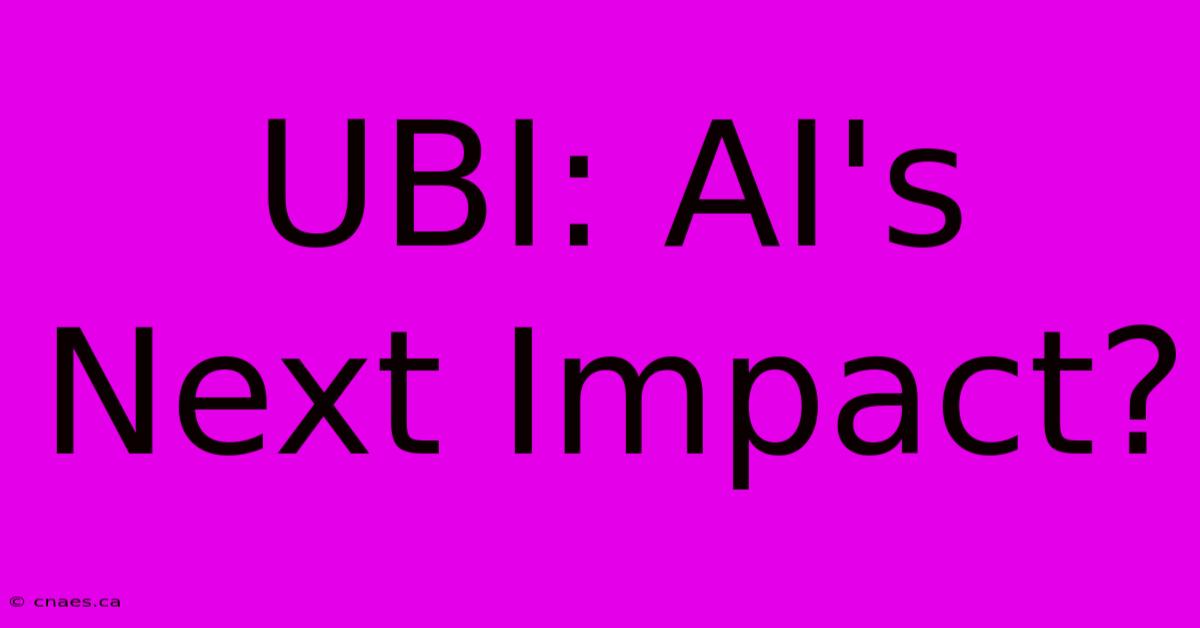 UBI: AI's Next Impact?