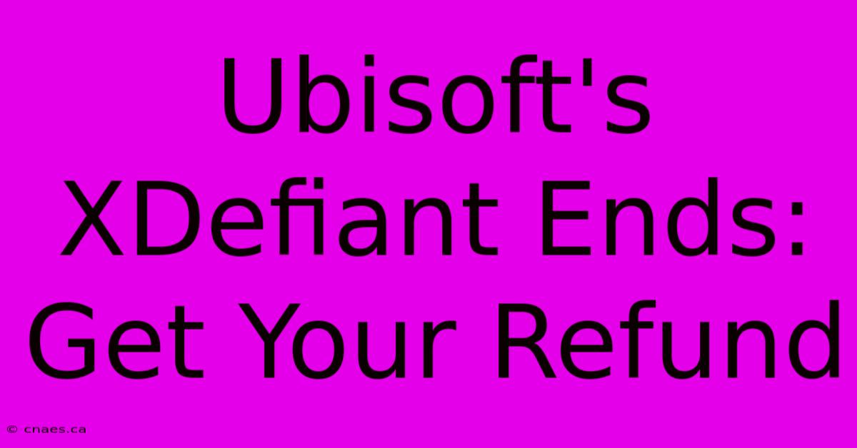 Ubisoft's XDefiant Ends: Get Your Refund