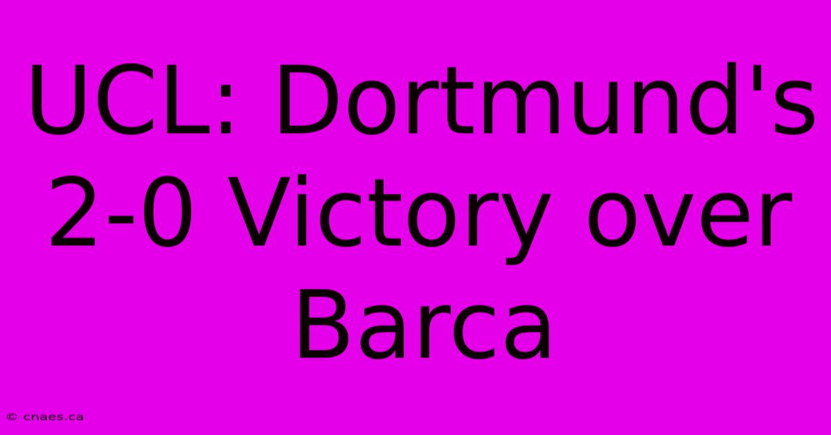 UCL: Dortmund's 2-0 Victory Over Barca