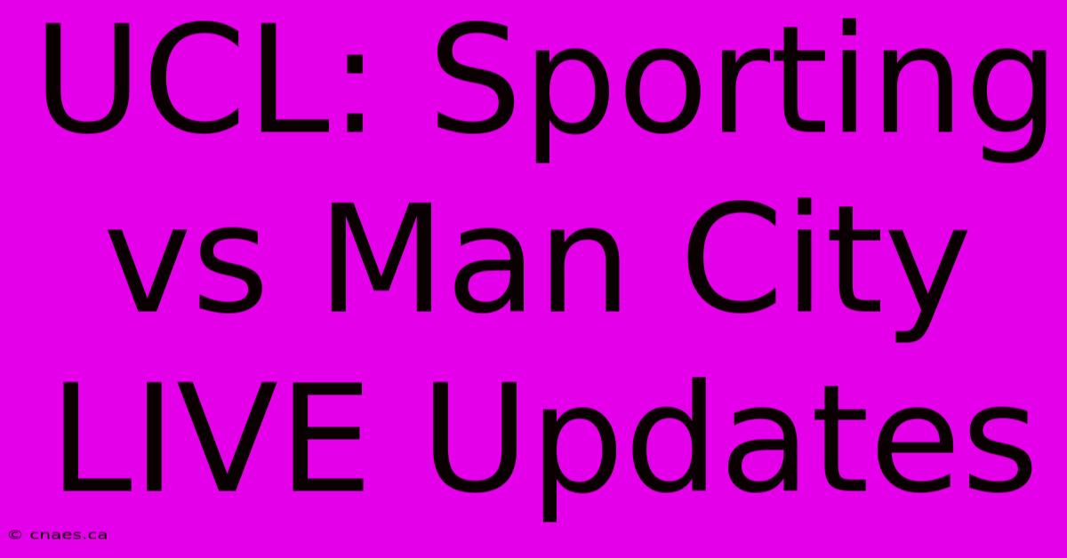 UCL: Sporting Vs Man City LIVE Updates