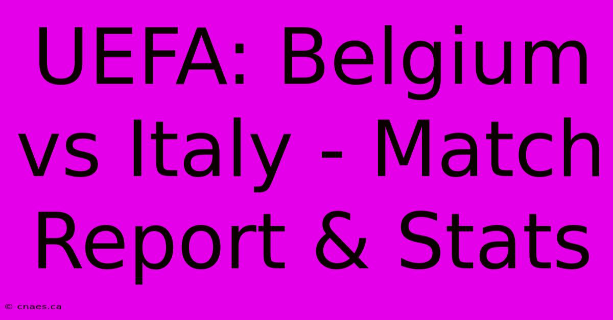 UEFA: Belgium Vs Italy - Match Report & Stats