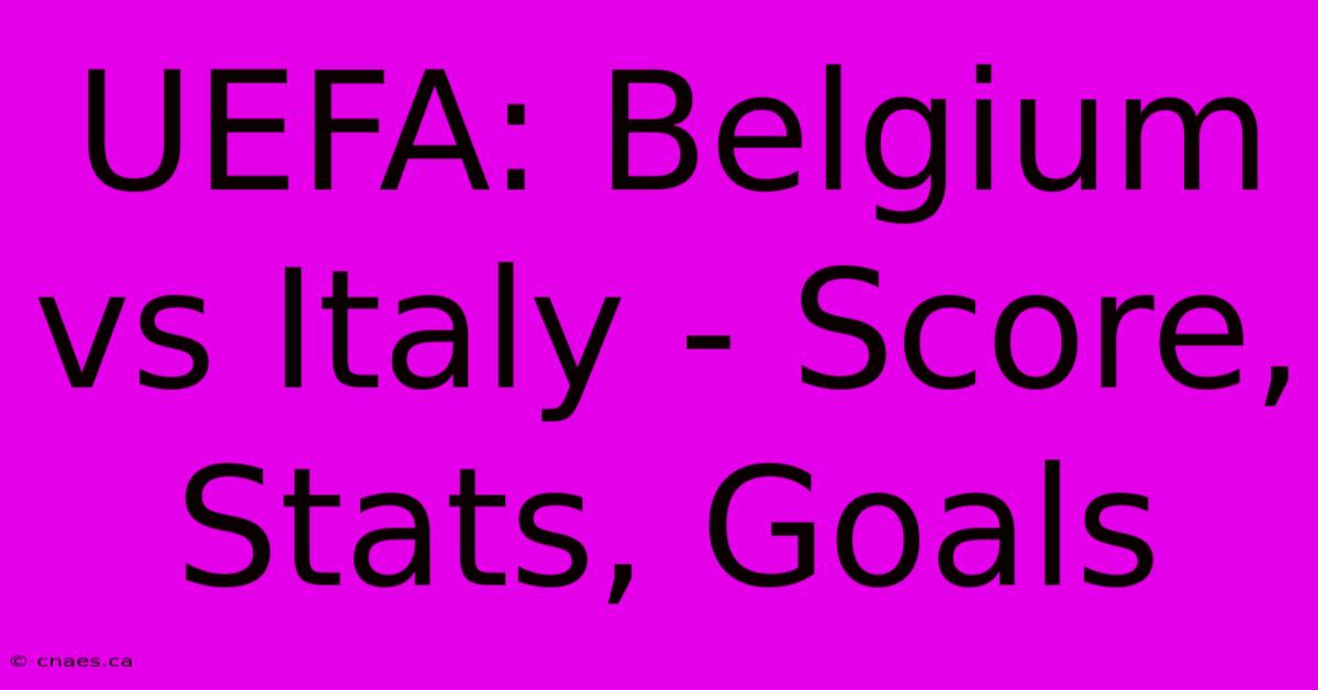 UEFA: Belgium Vs Italy - Score, Stats, Goals