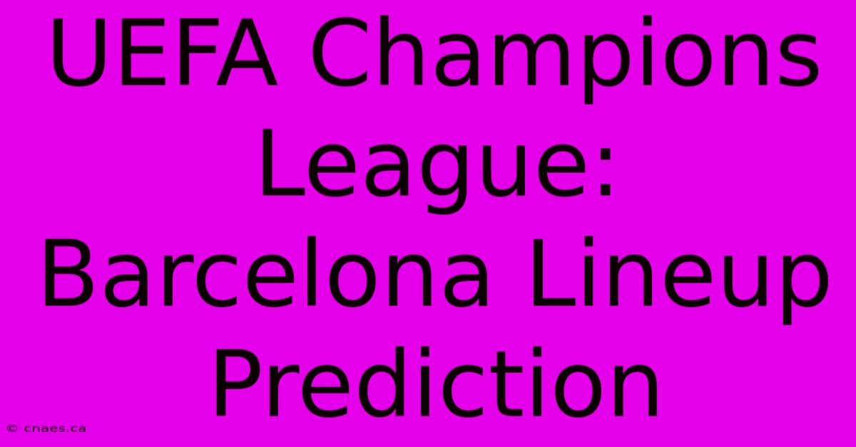 UEFA Champions League: Barcelona Lineup Prediction