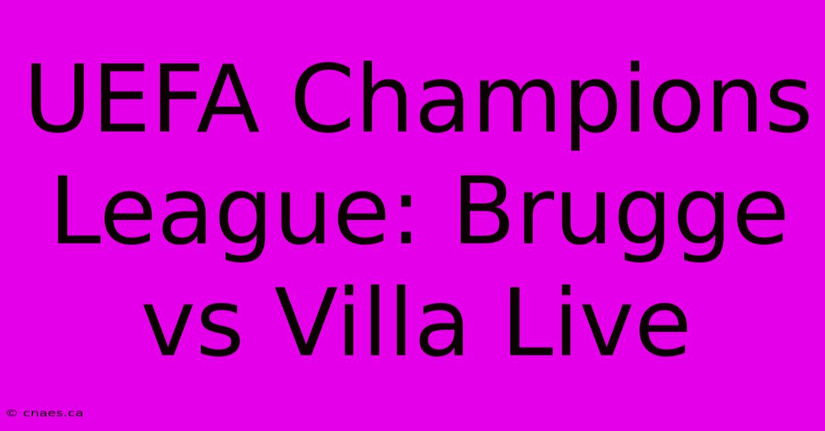 UEFA Champions League: Brugge Vs Villa Live