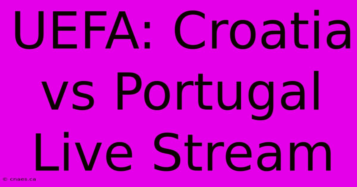 UEFA: Croatia Vs Portugal Live Stream