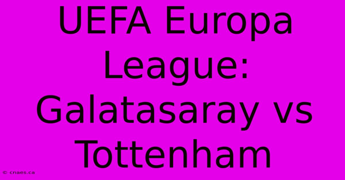 UEFA Europa League: Galatasaray Vs Tottenham