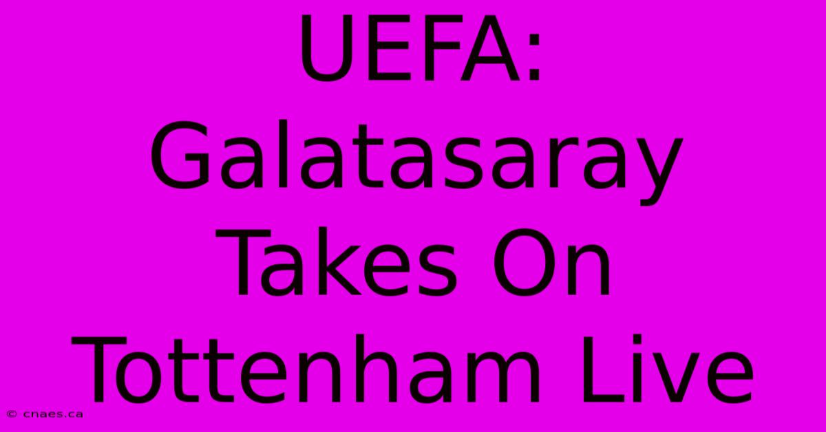 UEFA: Galatasaray Takes On Tottenham Live