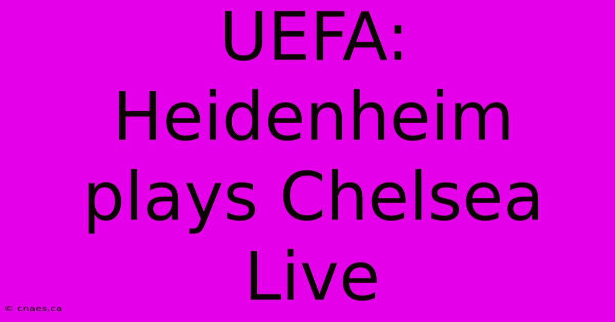 UEFA: Heidenheim Plays Chelsea Live