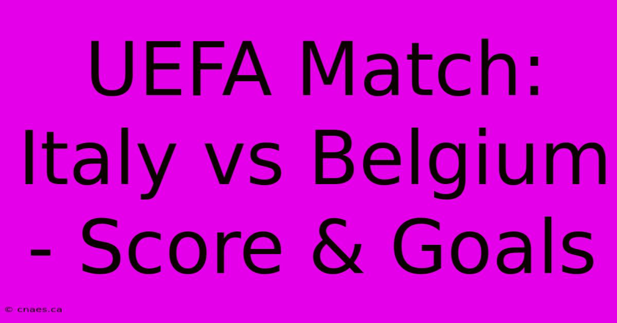 UEFA Match: Italy Vs Belgium - Score & Goals 