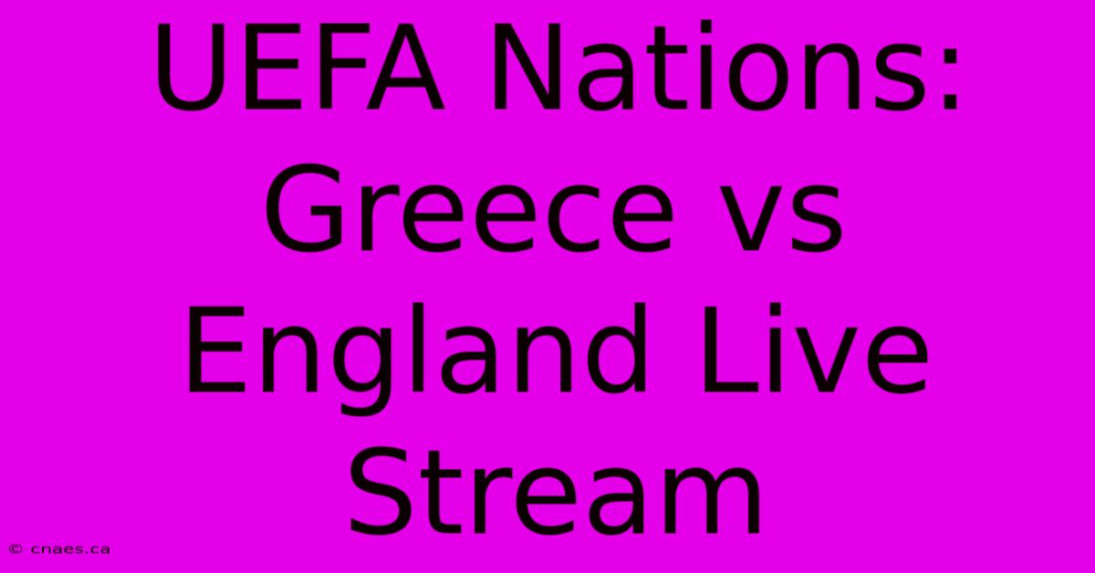 UEFA Nations: Greece Vs England Live Stream