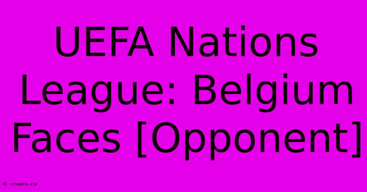 UEFA Nations League: Belgium Faces [Opponent]