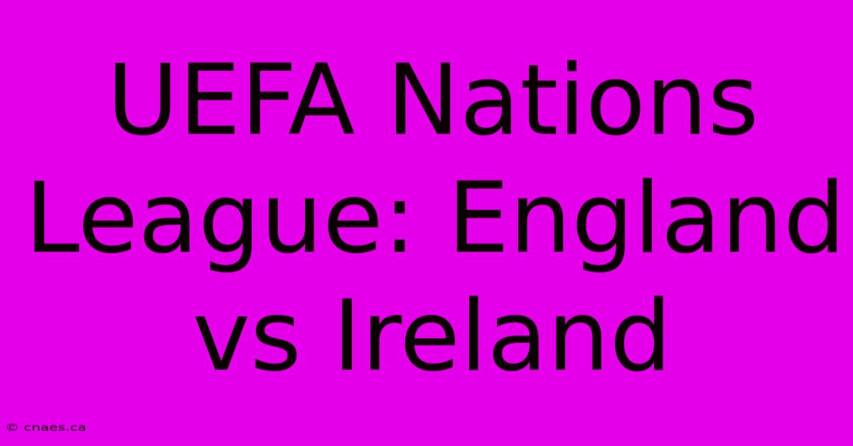 UEFA Nations League: England Vs Ireland