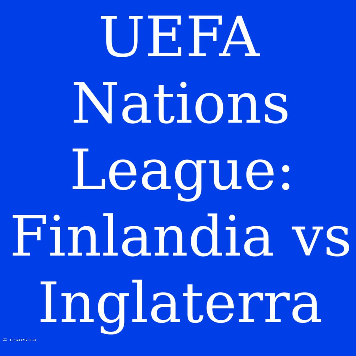 UEFA Nations League: Finlandia Vs Inglaterra