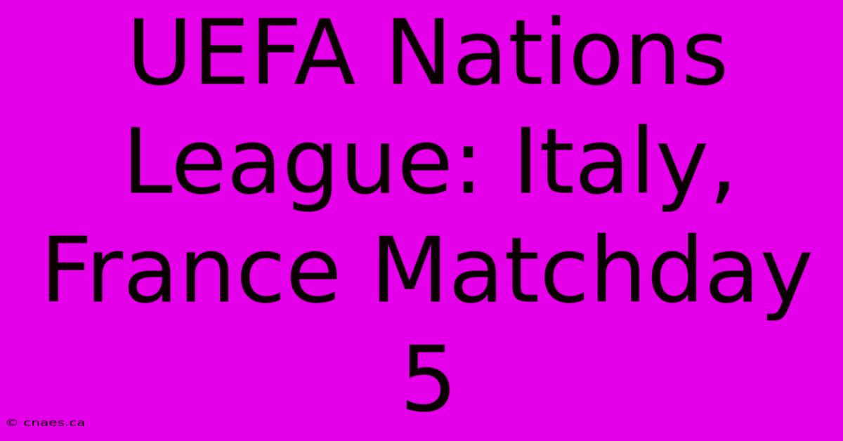 UEFA Nations League: Italy, France Matchday 5