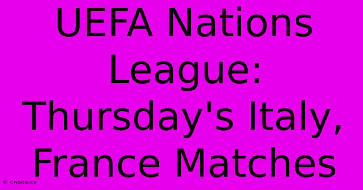 UEFA Nations League: Thursday's Italy, France Matches