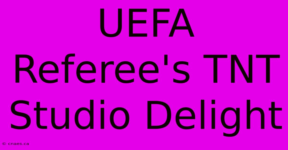 UEFA Referee's TNT Studio Delight