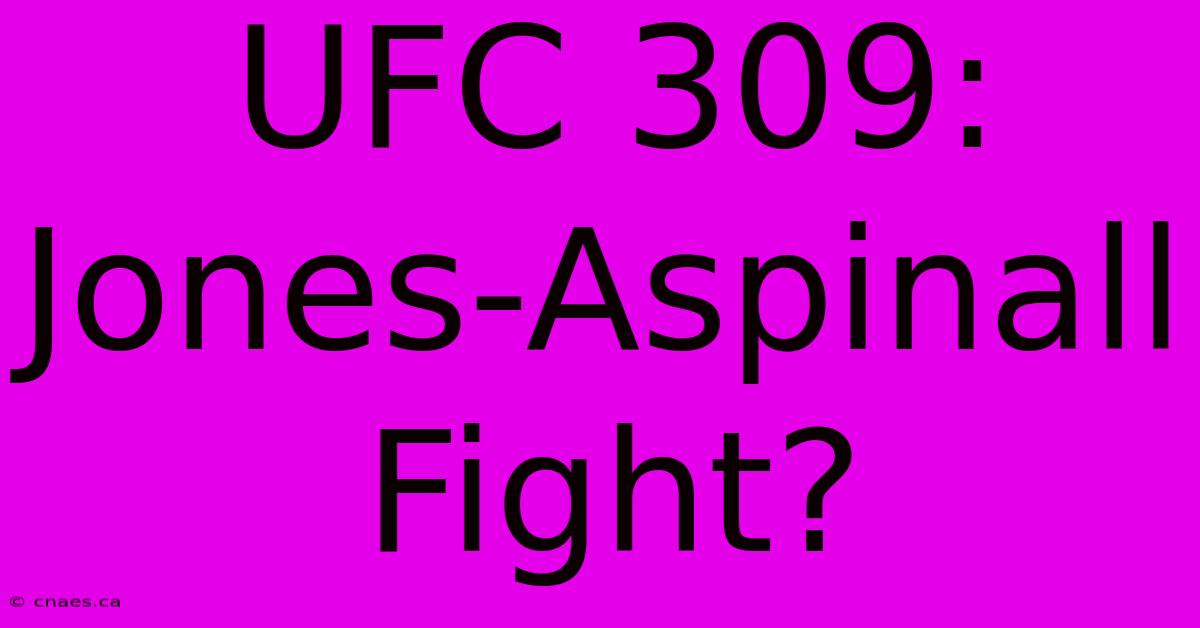 UFC 309: Jones-Aspinall Fight?