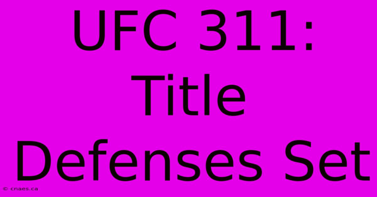 UFC 311: Title Defenses Set