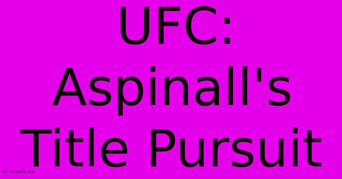 UFC: Aspinall's Title Pursuit