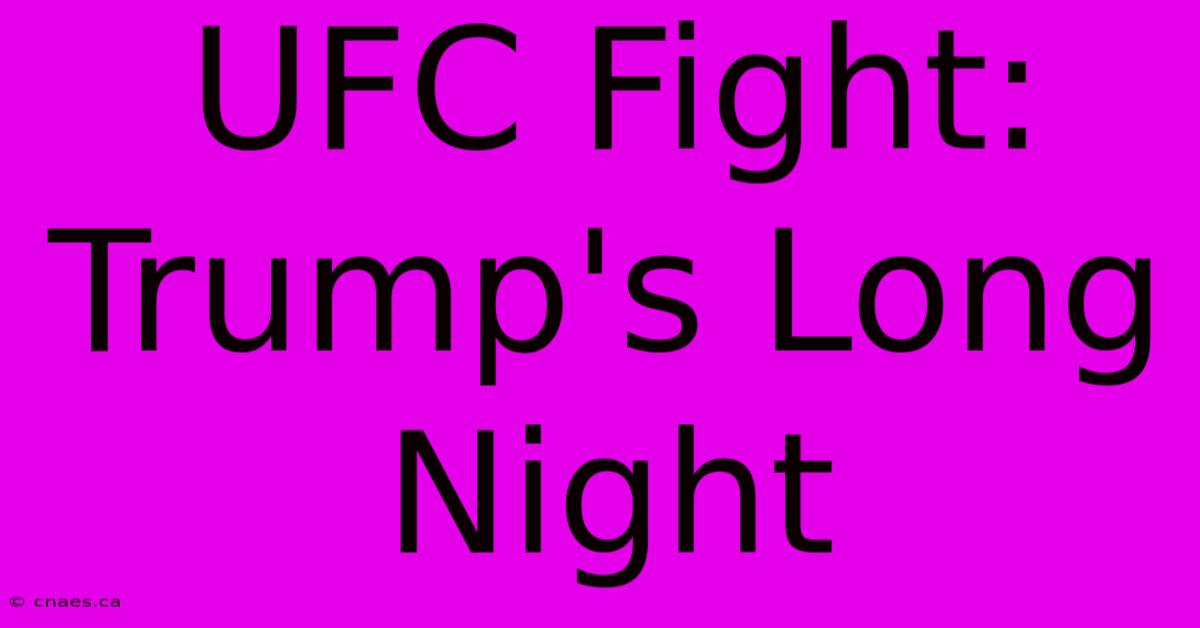 UFC Fight: Trump's Long Night