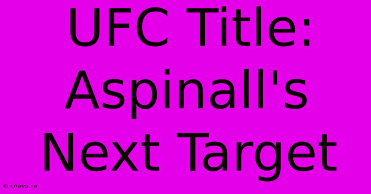 UFC Title: Aspinall's Next Target