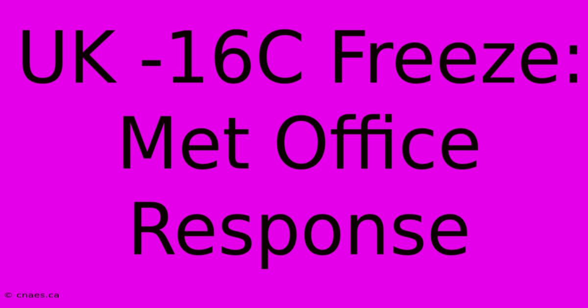 UK -16C Freeze: Met Office Response 