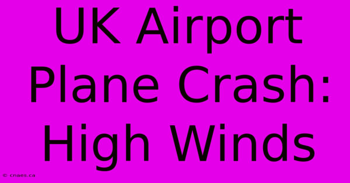 UK Airport Plane Crash: High Winds