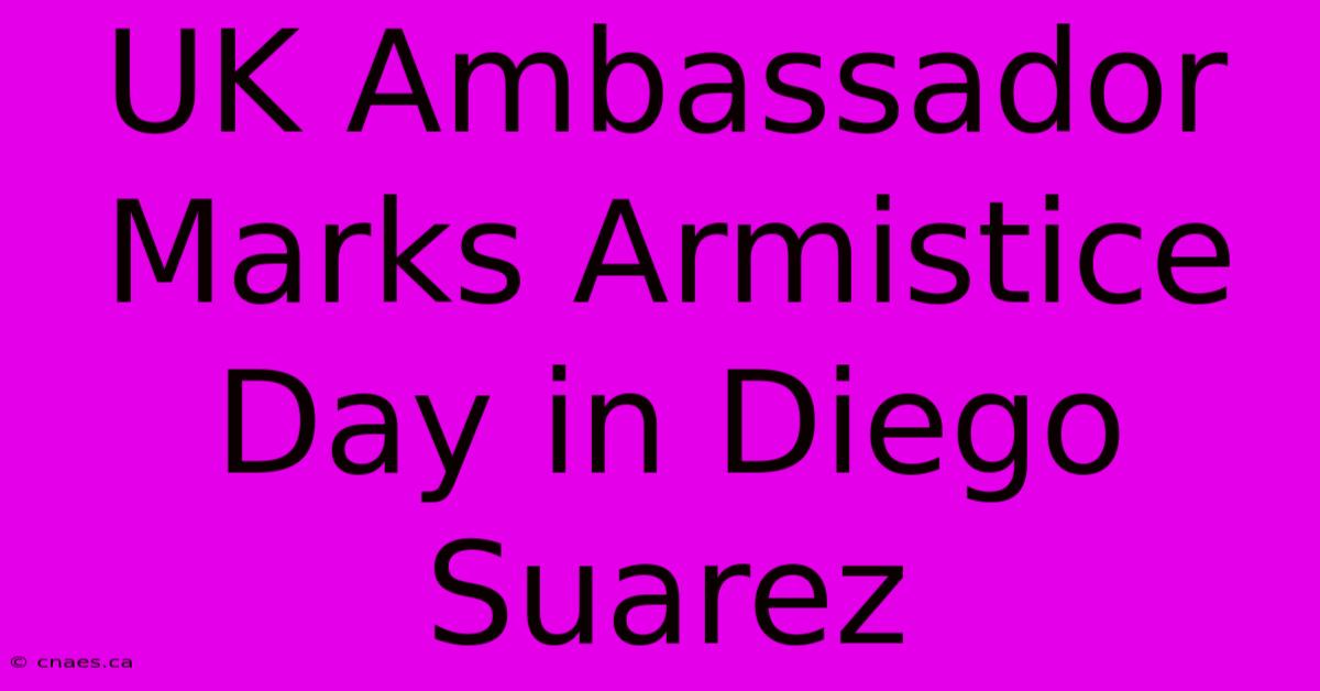 UK Ambassador Marks Armistice Day In Diego Suarez