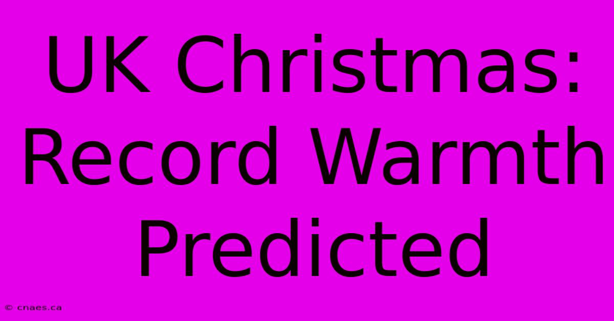 UK Christmas: Record Warmth Predicted