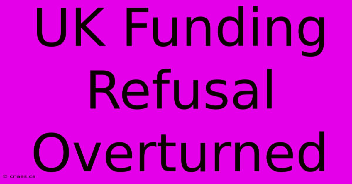 UK Funding Refusal Overturned